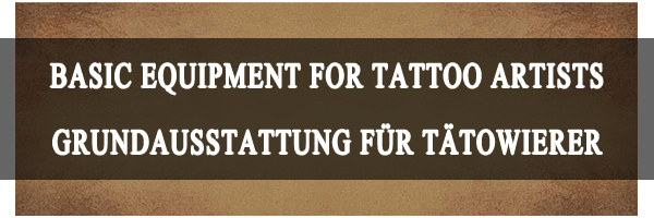 GRUNDAUSSTATTUNG FÜR TÄTOWIERER / MATERIALLISTE